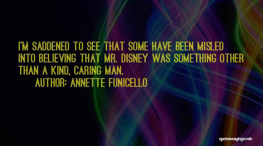 Annette Funicello Quotes: I'm Saddened To See That Some Have Been Misled Into Believing That Mr. Disney Was Something Other Than A Kind,