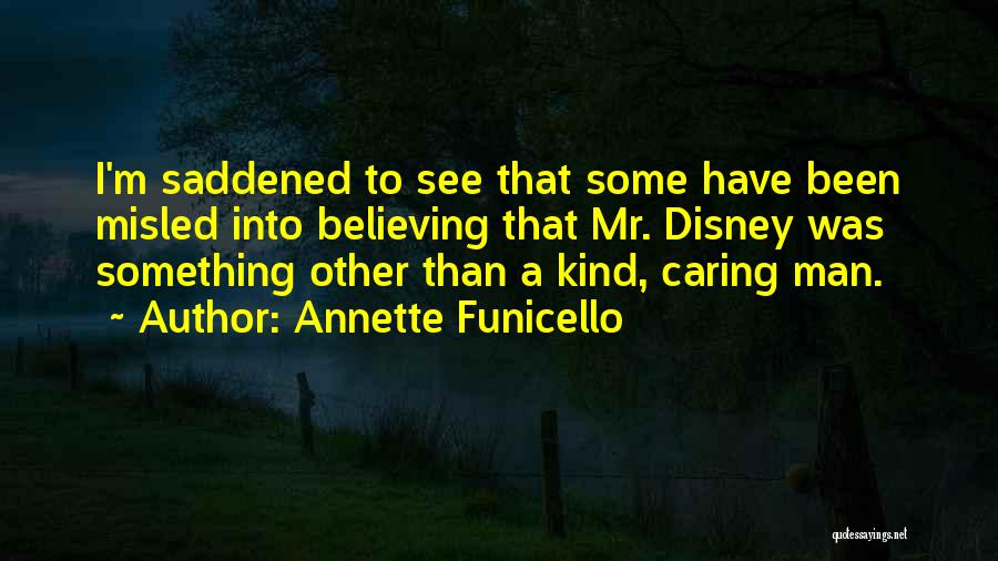 Annette Funicello Quotes: I'm Saddened To See That Some Have Been Misled Into Believing That Mr. Disney Was Something Other Than A Kind,
