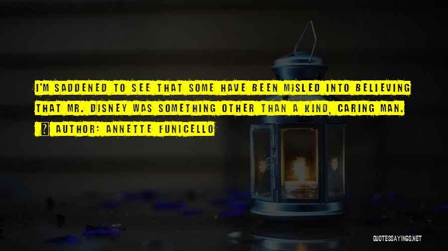 Annette Funicello Quotes: I'm Saddened To See That Some Have Been Misled Into Believing That Mr. Disney Was Something Other Than A Kind,