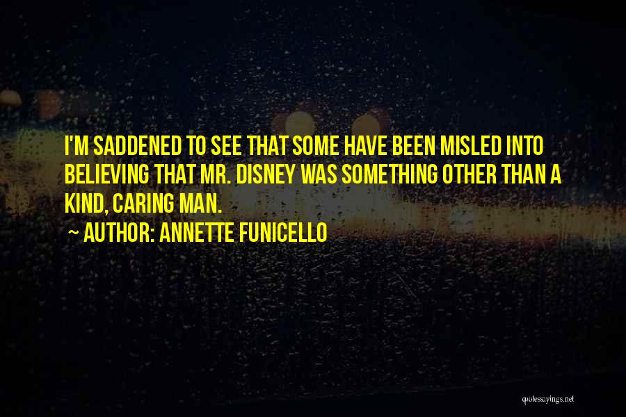 Annette Funicello Quotes: I'm Saddened To See That Some Have Been Misled Into Believing That Mr. Disney Was Something Other Than A Kind,