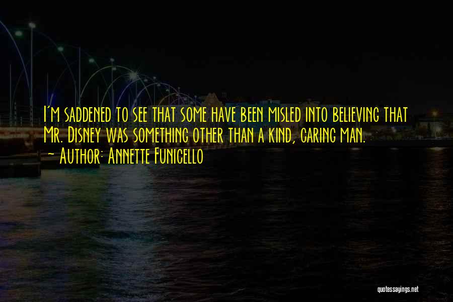 Annette Funicello Quotes: I'm Saddened To See That Some Have Been Misled Into Believing That Mr. Disney Was Something Other Than A Kind,
