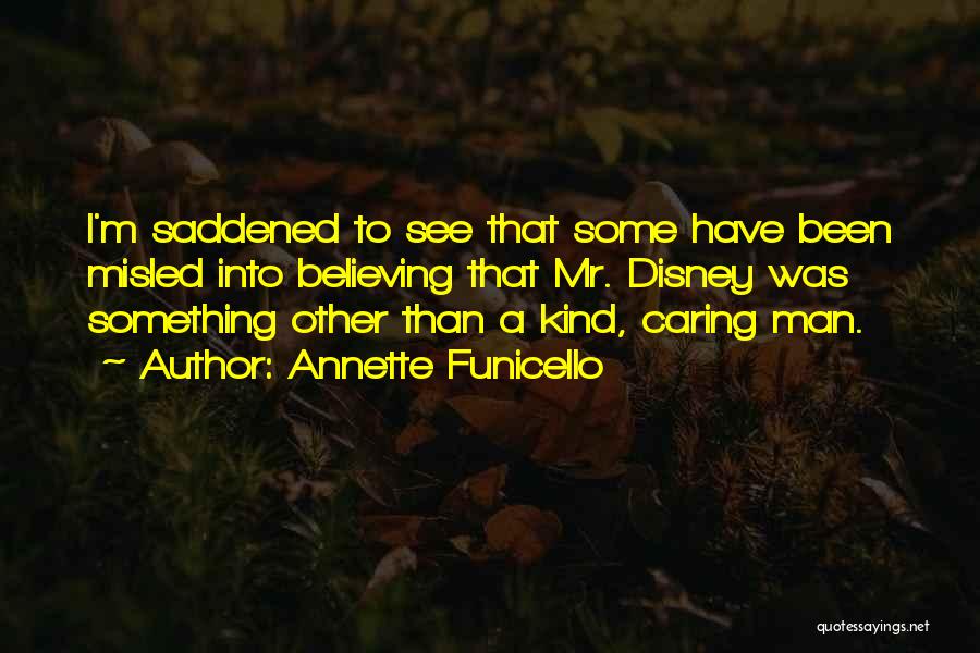Annette Funicello Quotes: I'm Saddened To See That Some Have Been Misled Into Believing That Mr. Disney Was Something Other Than A Kind,