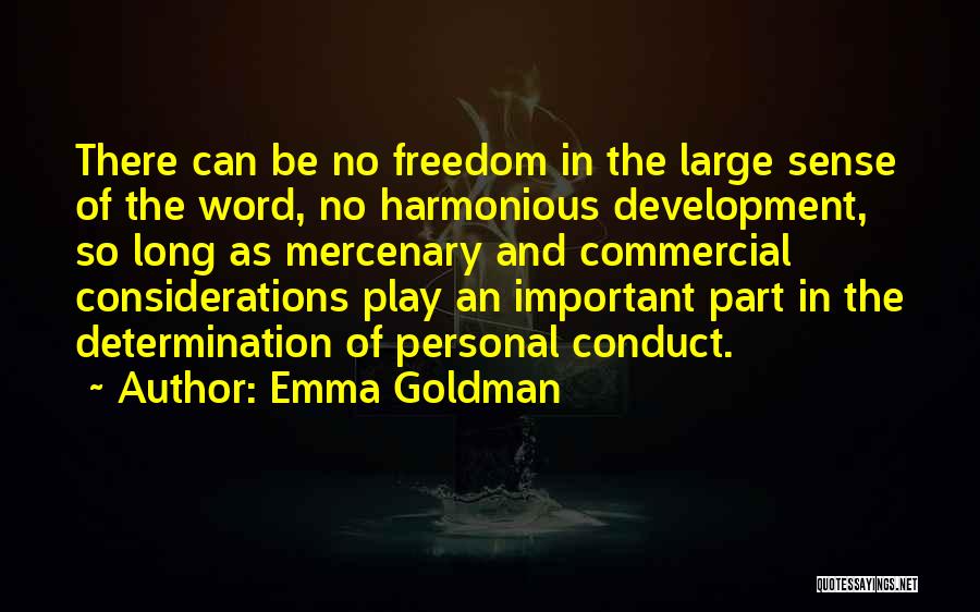 Emma Goldman Quotes: There Can Be No Freedom In The Large Sense Of The Word, No Harmonious Development, So Long As Mercenary And