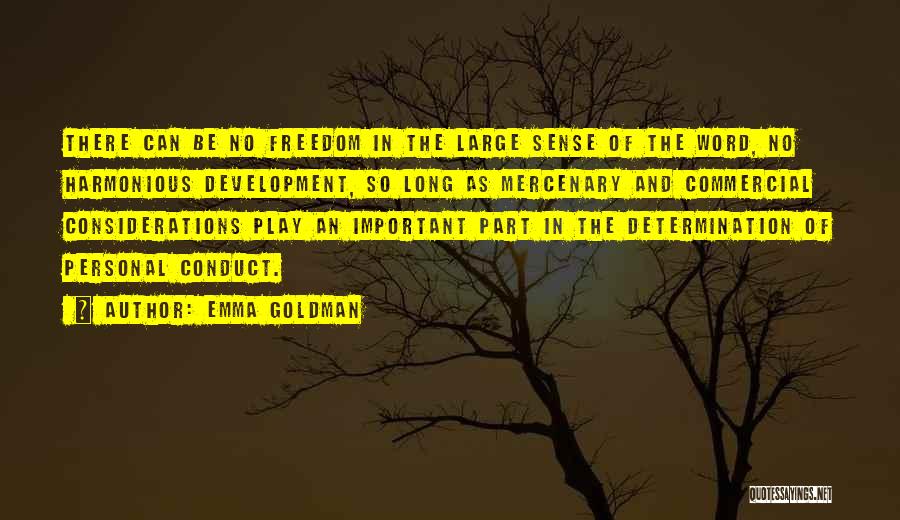 Emma Goldman Quotes: There Can Be No Freedom In The Large Sense Of The Word, No Harmonious Development, So Long As Mercenary And