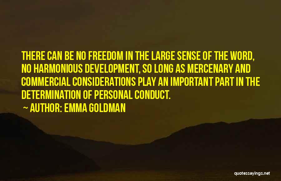 Emma Goldman Quotes: There Can Be No Freedom In The Large Sense Of The Word, No Harmonious Development, So Long As Mercenary And