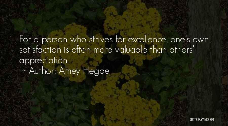 Amey Hegde Quotes: For A Person Who Strives For Excellence, One's Own Satisfaction Is Often More Valuable Than Others' Appreciation.