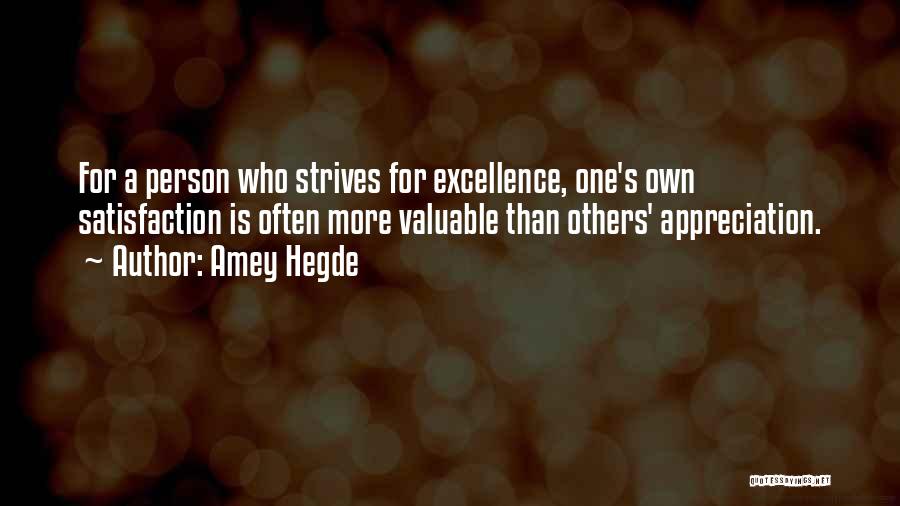 Amey Hegde Quotes: For A Person Who Strives For Excellence, One's Own Satisfaction Is Often More Valuable Than Others' Appreciation.