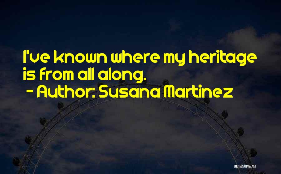 Susana Martinez Quotes: I've Known Where My Heritage Is From All Along.