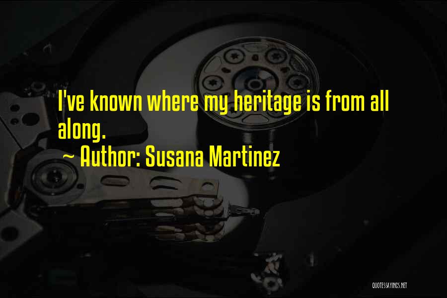 Susana Martinez Quotes: I've Known Where My Heritage Is From All Along.