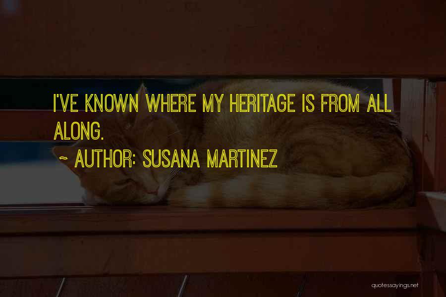 Susana Martinez Quotes: I've Known Where My Heritage Is From All Along.