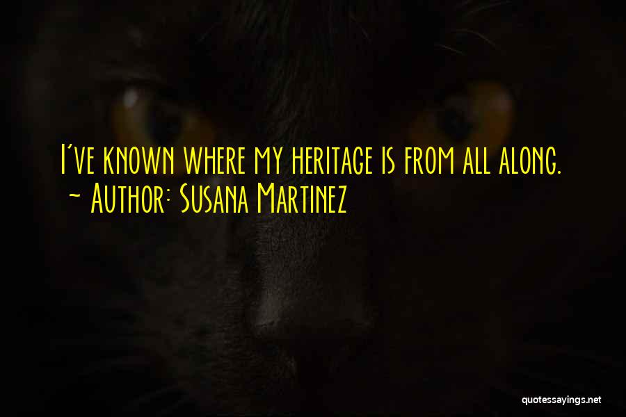 Susana Martinez Quotes: I've Known Where My Heritage Is From All Along.