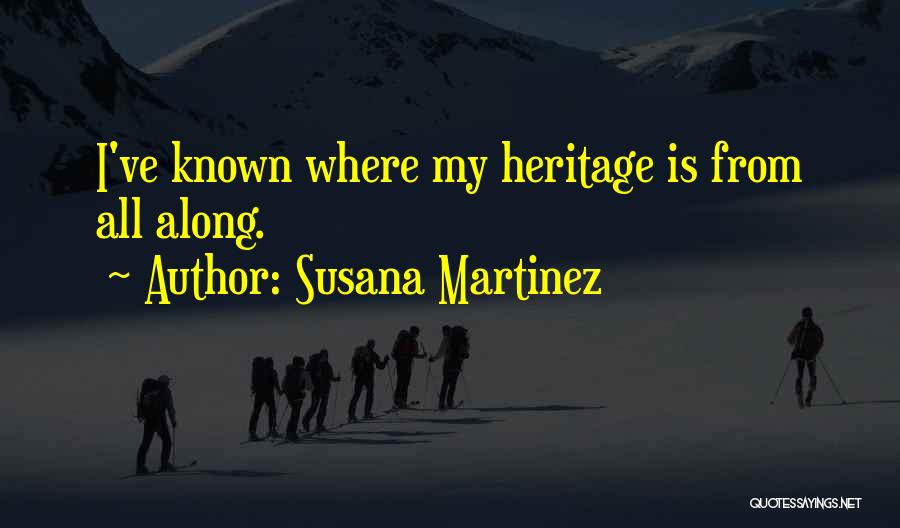 Susana Martinez Quotes: I've Known Where My Heritage Is From All Along.