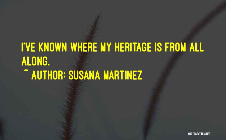 Susana Martinez Quotes: I've Known Where My Heritage Is From All Along.