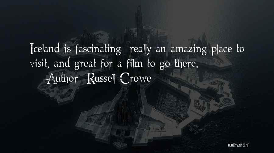 Russell Crowe Quotes: Iceland Is Fascinating; Really An Amazing Place To Visit, And Great For A Film To Go There.