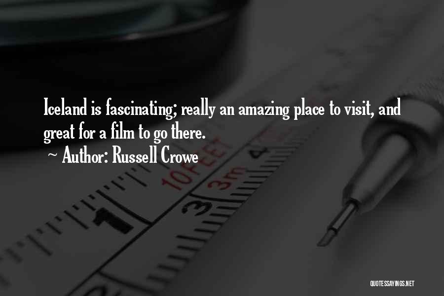 Russell Crowe Quotes: Iceland Is Fascinating; Really An Amazing Place To Visit, And Great For A Film To Go There.