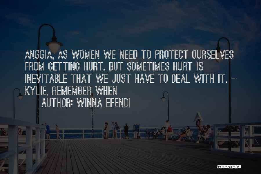 Winna Efendi Quotes: Anggia, As Women We Need To Protect Ourselves From Getting Hurt. But Sometimes Hurt Is Inevitable That We Just Have