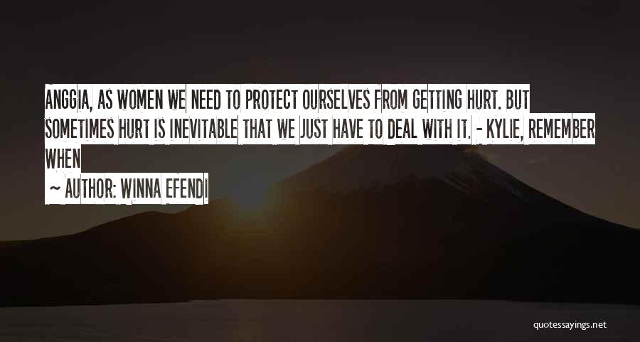 Winna Efendi Quotes: Anggia, As Women We Need To Protect Ourselves From Getting Hurt. But Sometimes Hurt Is Inevitable That We Just Have