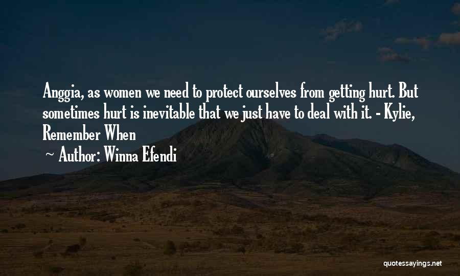 Winna Efendi Quotes: Anggia, As Women We Need To Protect Ourselves From Getting Hurt. But Sometimes Hurt Is Inevitable That We Just Have