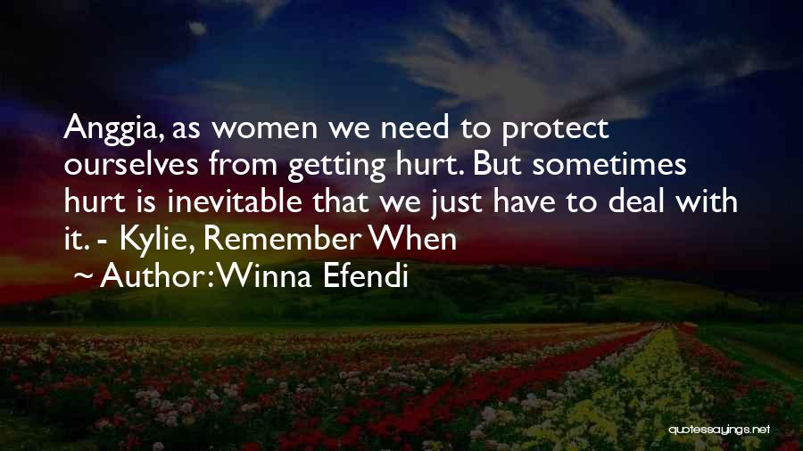 Winna Efendi Quotes: Anggia, As Women We Need To Protect Ourselves From Getting Hurt. But Sometimes Hurt Is Inevitable That We Just Have