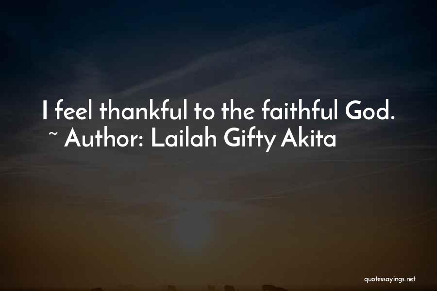 Lailah Gifty Akita Quotes: I Feel Thankful To The Faithful God.