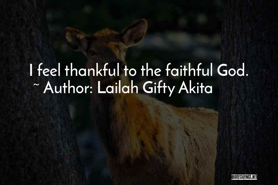 Lailah Gifty Akita Quotes: I Feel Thankful To The Faithful God.