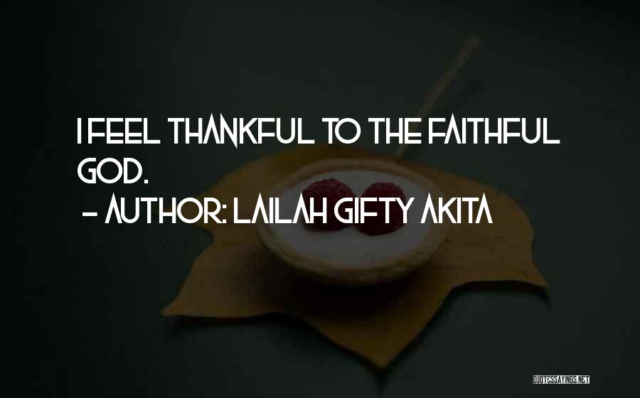 Lailah Gifty Akita Quotes: I Feel Thankful To The Faithful God.