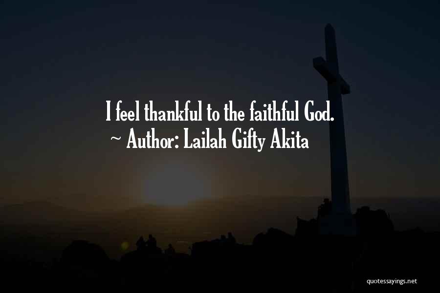 Lailah Gifty Akita Quotes: I Feel Thankful To The Faithful God.