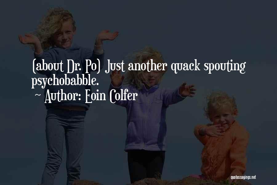 Eoin Colfer Quotes: (about Dr. Po) Just Another Quack Spouting Psychobabble.