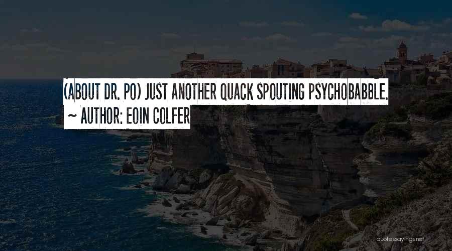 Eoin Colfer Quotes: (about Dr. Po) Just Another Quack Spouting Psychobabble.