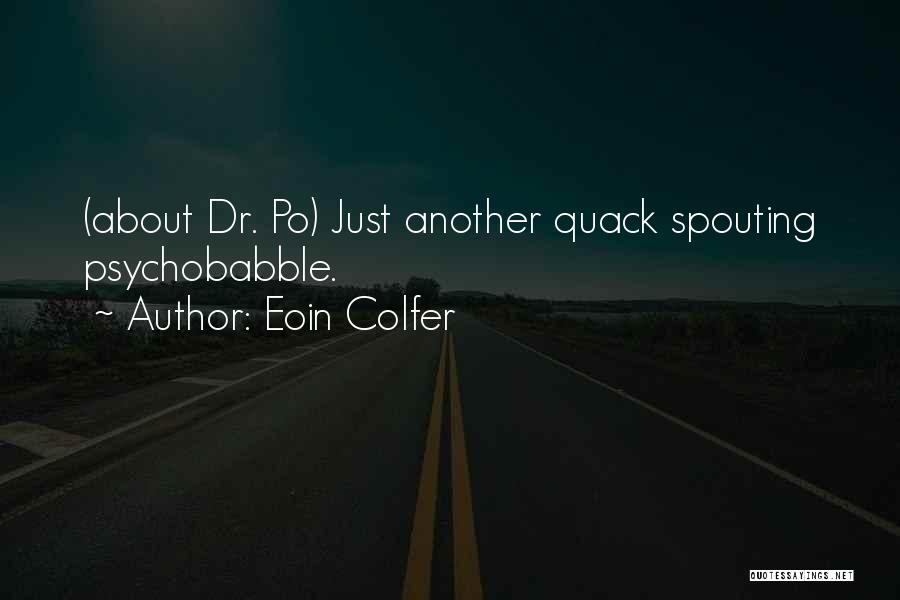 Eoin Colfer Quotes: (about Dr. Po) Just Another Quack Spouting Psychobabble.