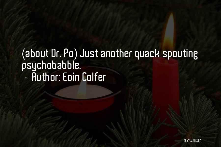 Eoin Colfer Quotes: (about Dr. Po) Just Another Quack Spouting Psychobabble.