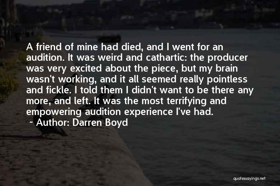 Darren Boyd Quotes: A Friend Of Mine Had Died, And I Went For An Audition. It Was Weird And Cathartic: The Producer Was