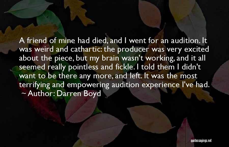 Darren Boyd Quotes: A Friend Of Mine Had Died, And I Went For An Audition. It Was Weird And Cathartic: The Producer Was