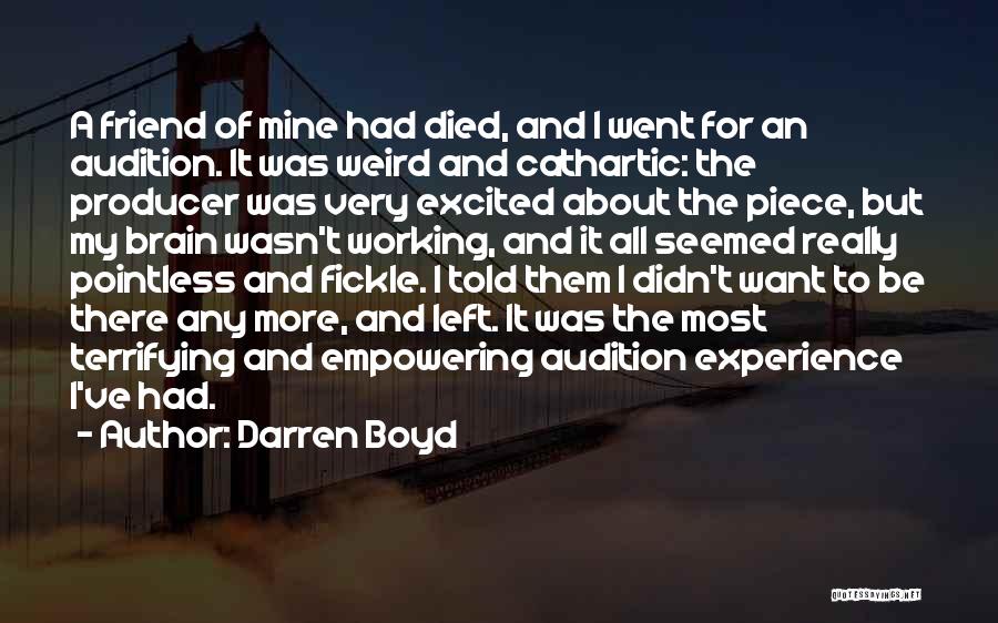 Darren Boyd Quotes: A Friend Of Mine Had Died, And I Went For An Audition. It Was Weird And Cathartic: The Producer Was
