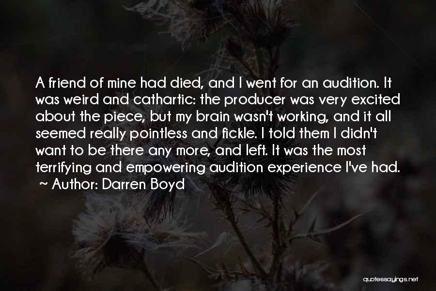 Darren Boyd Quotes: A Friend Of Mine Had Died, And I Went For An Audition. It Was Weird And Cathartic: The Producer Was