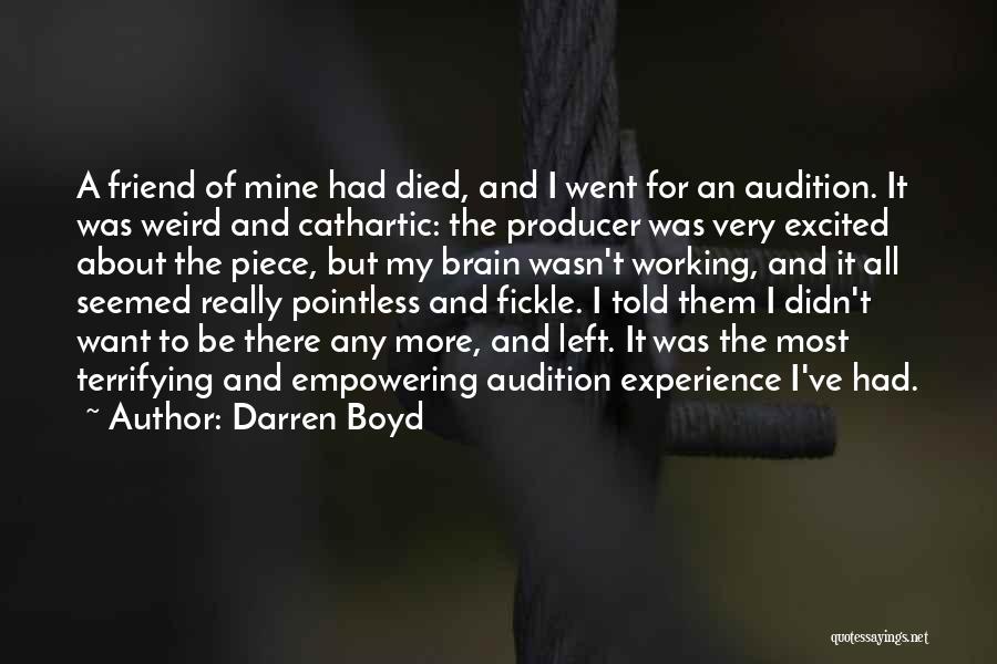 Darren Boyd Quotes: A Friend Of Mine Had Died, And I Went For An Audition. It Was Weird And Cathartic: The Producer Was