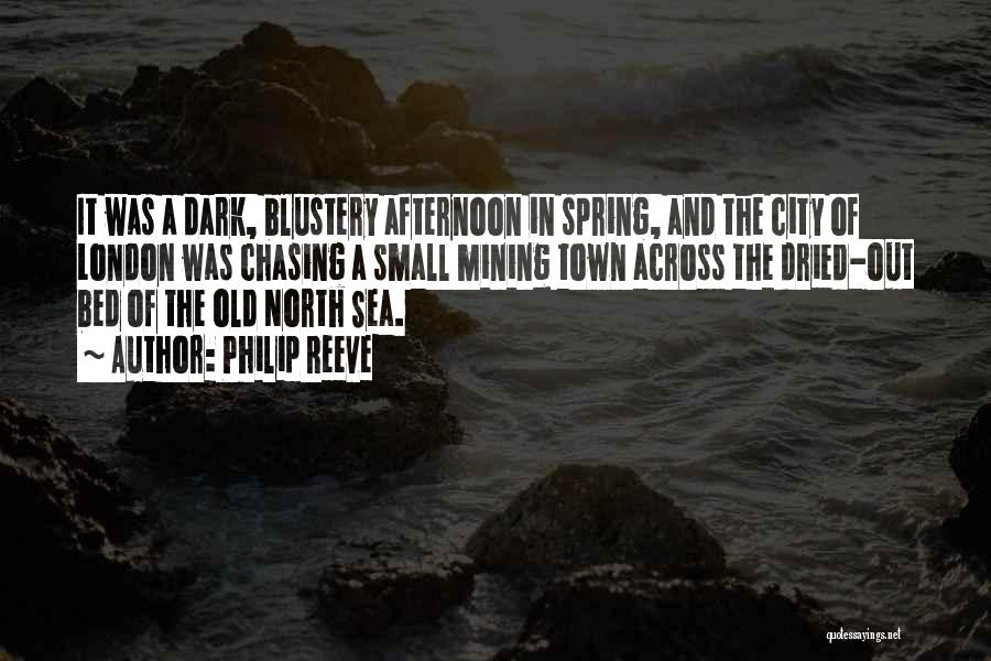 Philip Reeve Quotes: It Was A Dark, Blustery Afternoon In Spring, And The City Of London Was Chasing A Small Mining Town Across