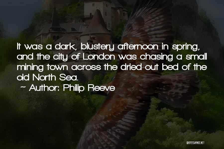 Philip Reeve Quotes: It Was A Dark, Blustery Afternoon In Spring, And The City Of London Was Chasing A Small Mining Town Across