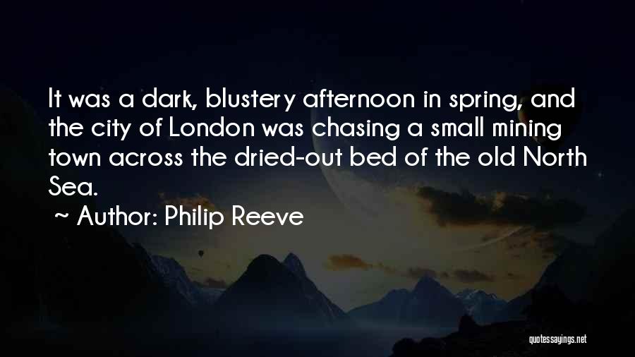 Philip Reeve Quotes: It Was A Dark, Blustery Afternoon In Spring, And The City Of London Was Chasing A Small Mining Town Across