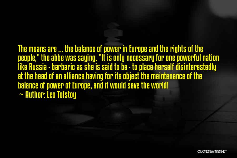 Leo Tolstoy Quotes: The Means Are ... The Balance Of Power In Europe And The Rights Of The People, The Abbe Was Saying.