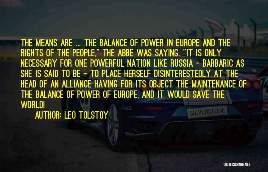 Leo Tolstoy Quotes: The Means Are ... The Balance Of Power In Europe And The Rights Of The People, The Abbe Was Saying.