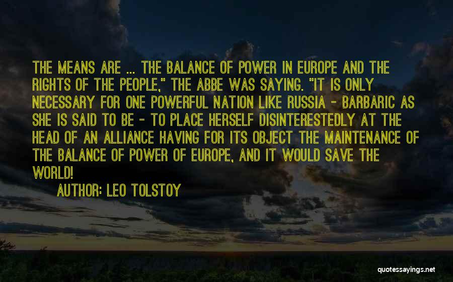 Leo Tolstoy Quotes: The Means Are ... The Balance Of Power In Europe And The Rights Of The People, The Abbe Was Saying.