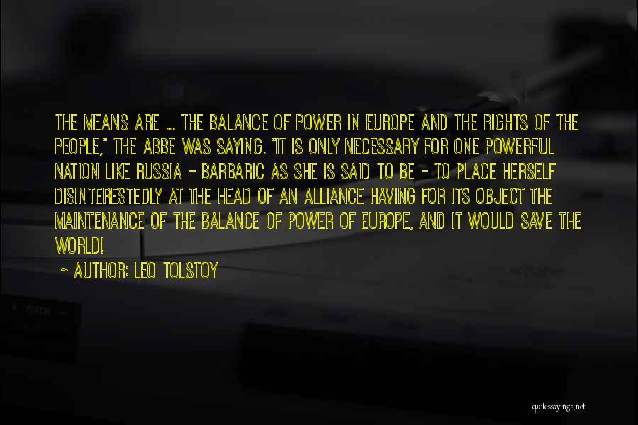 Leo Tolstoy Quotes: The Means Are ... The Balance Of Power In Europe And The Rights Of The People, The Abbe Was Saying.