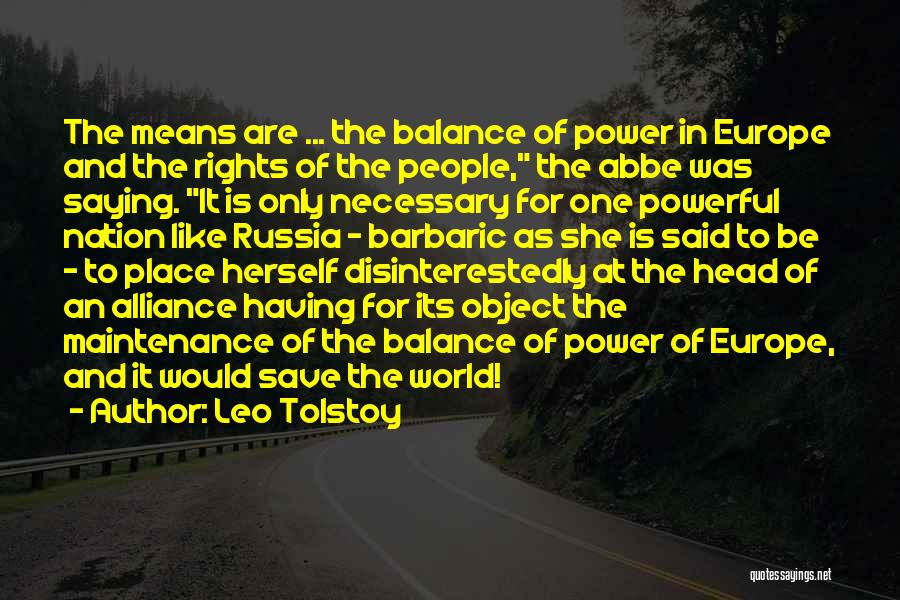 Leo Tolstoy Quotes: The Means Are ... The Balance Of Power In Europe And The Rights Of The People, The Abbe Was Saying.