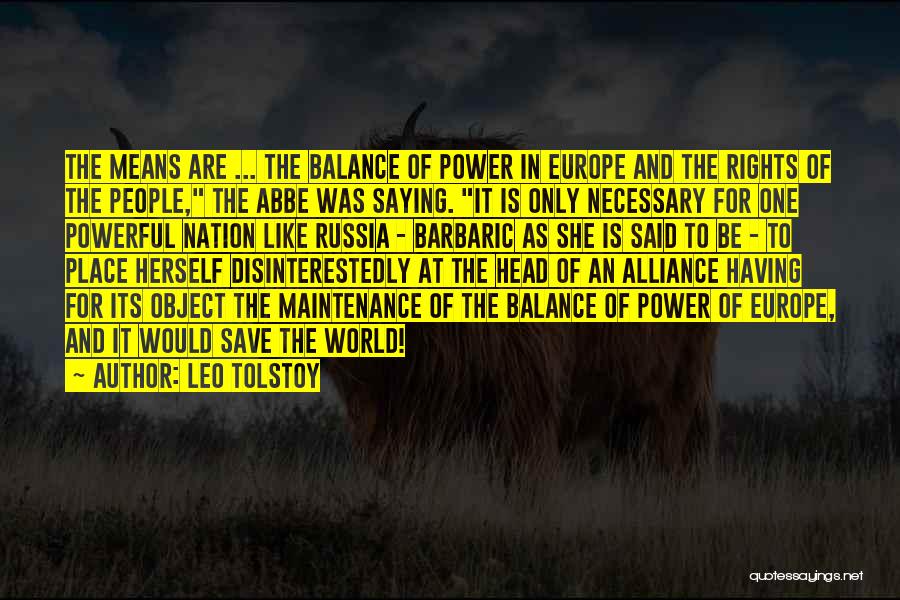 Leo Tolstoy Quotes: The Means Are ... The Balance Of Power In Europe And The Rights Of The People, The Abbe Was Saying.