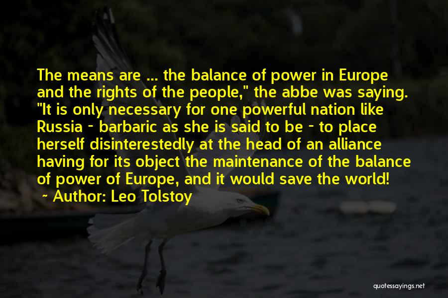 Leo Tolstoy Quotes: The Means Are ... The Balance Of Power In Europe And The Rights Of The People, The Abbe Was Saying.