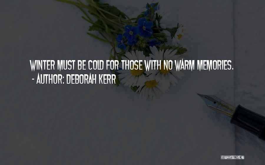 Deborah Kerr Quotes: Winter Must Be Cold For Those With No Warm Memories.