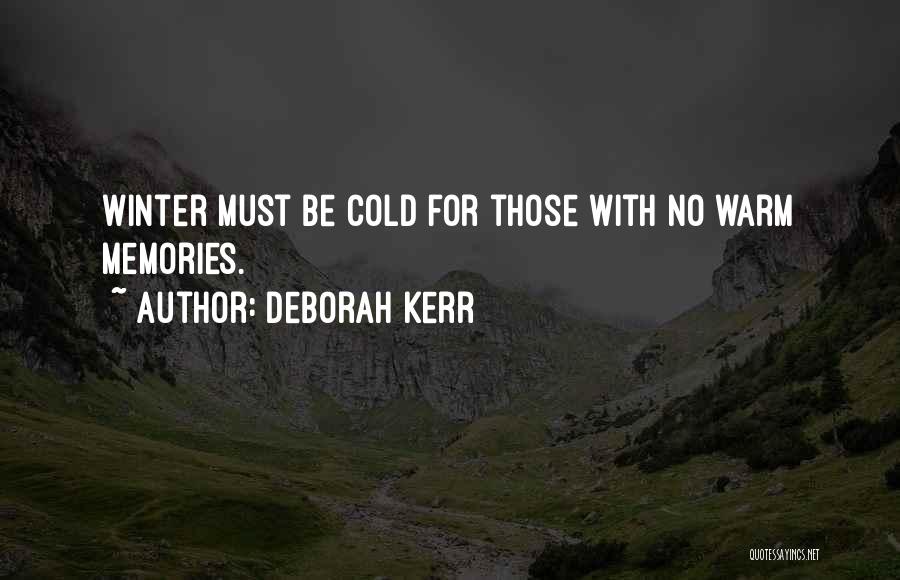 Deborah Kerr Quotes: Winter Must Be Cold For Those With No Warm Memories.