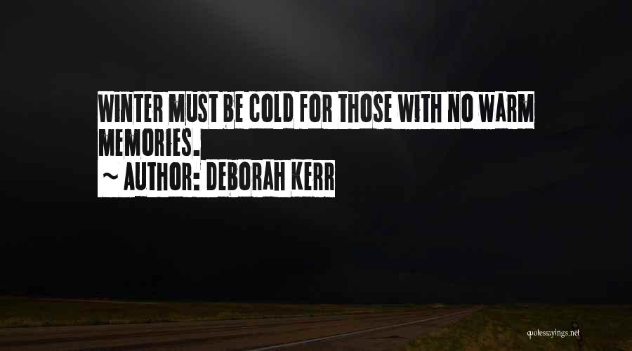 Deborah Kerr Quotes: Winter Must Be Cold For Those With No Warm Memories.