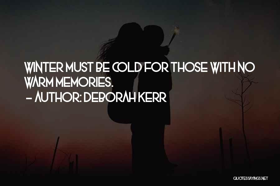 Deborah Kerr Quotes: Winter Must Be Cold For Those With No Warm Memories.